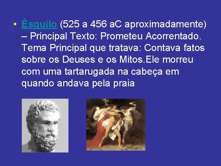 • Ésquilo (525 a 456 a. C aproximadamente) – Principal Texto: Prometeu Acorrentado. • Ésquilo (525 a 456 a. C aproximadamente) – Principal Texto: Prometeu Acorrentado.