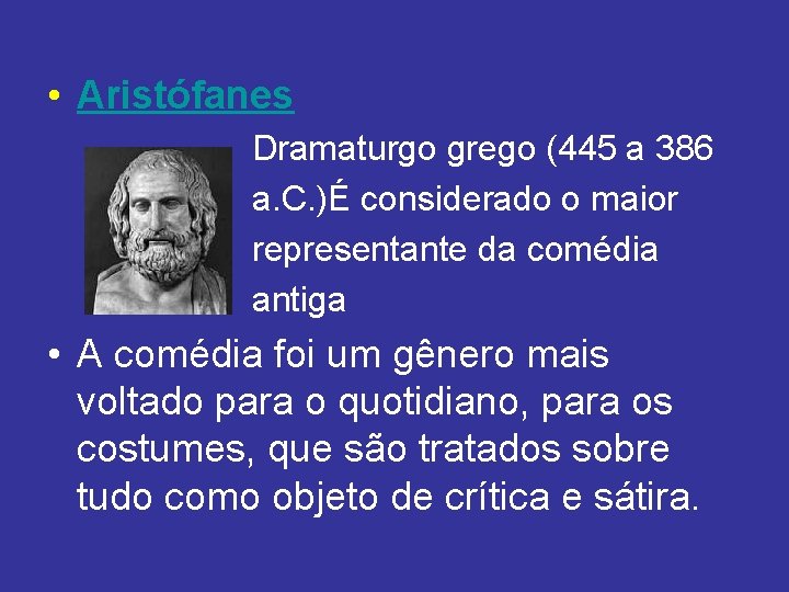 • Aristófanes Dramaturgo grego (445 a 386 a. C. )É considerado o maior • Aristófanes Dramaturgo grego (445 a 386 a. C. )É considerado o maior