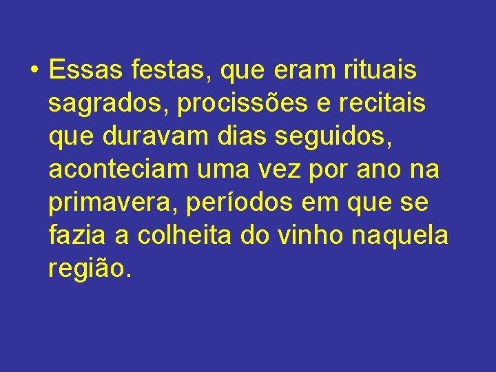 • Essas festas, que eram rituais sagrados, procissões e recitais que duravam dias • Essas festas, que eram rituais sagrados, procissões e recitais que duravam dias