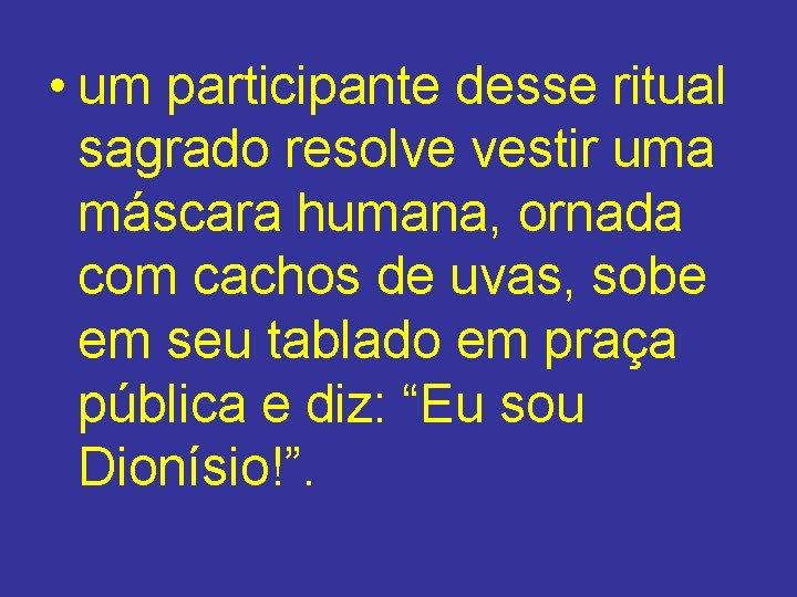 • um participante desse ritual sagrado resolve vestir uma máscara humana, ornada com • um participante desse ritual sagrado resolve vestir uma máscara humana, ornada com