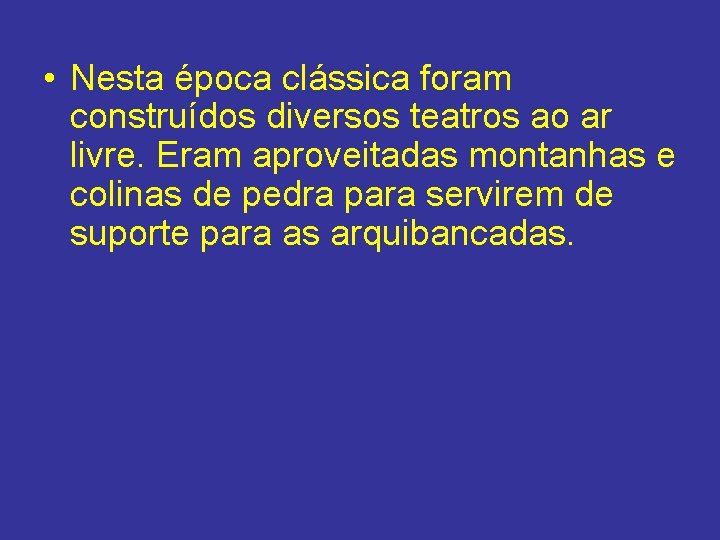 • Nesta época clássica foram construídos diversos teatros ao ar livre. Eram aproveitadas • Nesta época clássica foram construídos diversos teatros ao ar livre. Eram aproveitadas