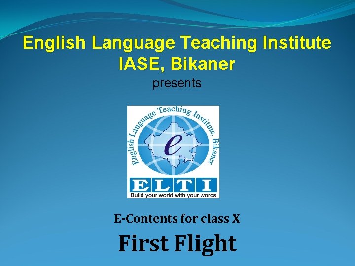 English Language Teaching Institute IASE, Bikaner presents E-Contents for class X First Flight 