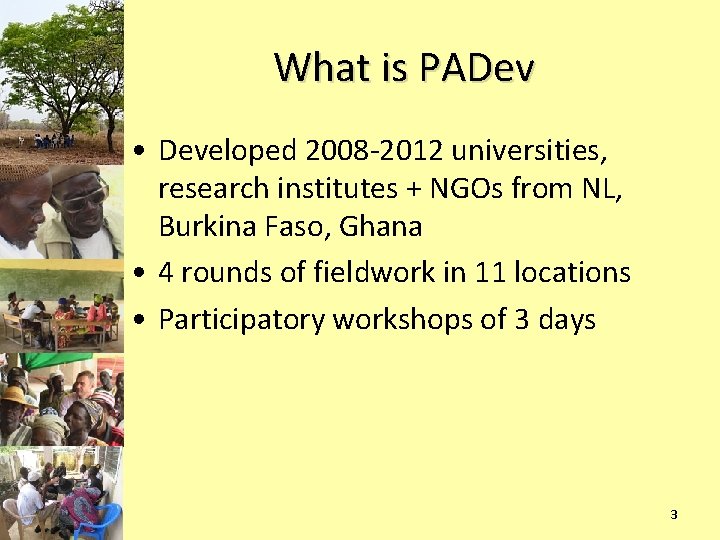 What is PADev • Developed 2008 -2012 universities, research institutes + NGOs from NL,