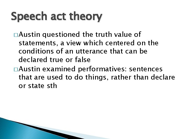 Speech act theory � Austin questioned the truth value of statements, a view which