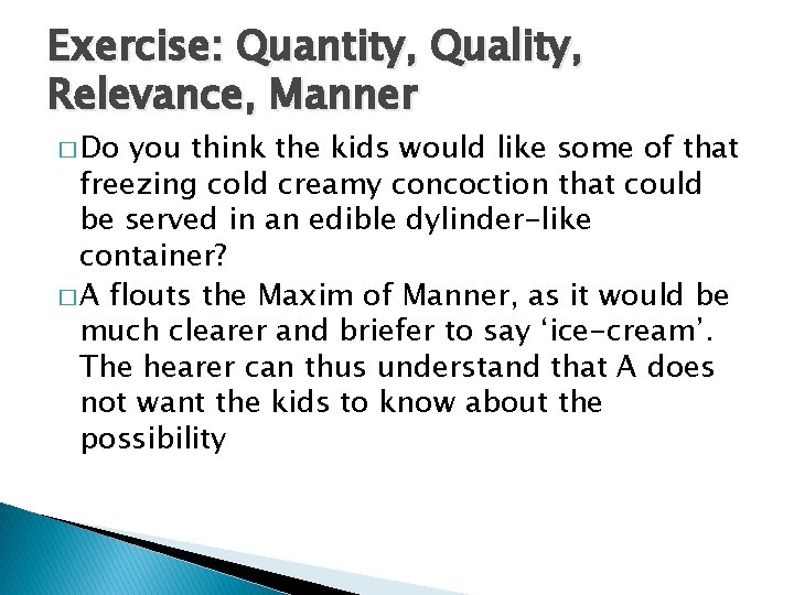 Exercise: Quantity, Quality, Relevance, Manner � Do you think the kids would like some