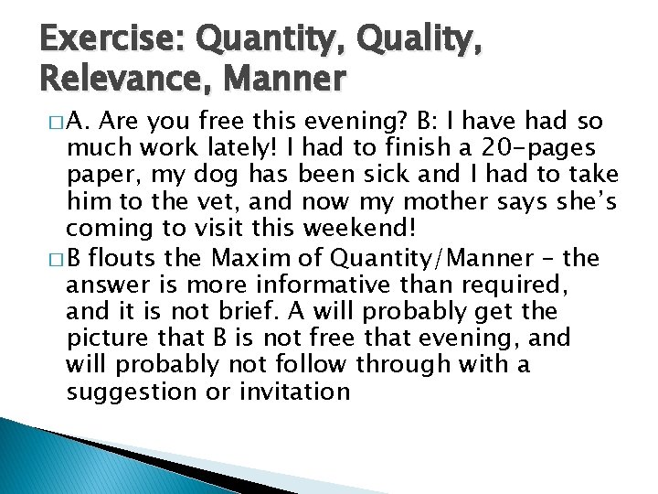 Exercise: Quantity, Quality, Relevance, Manner � A. Are you free this evening? B: I