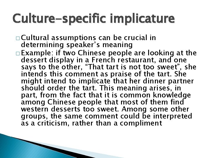 Culture-specific implicature � Cultural assumptions can be crucial in determining speaker’s meaning � Example: