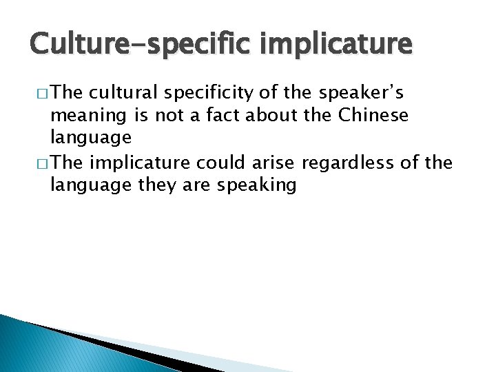 Culture-specific implicature � The cultural specificity of the speaker’s meaning is not a fact