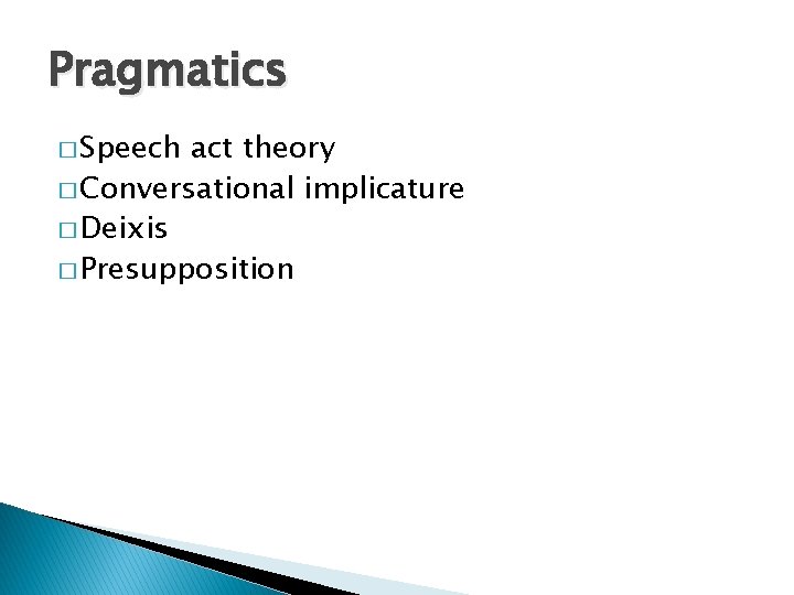 Pragmatics � Speech act theory � Conversational implicature � Deixis � Presupposition 