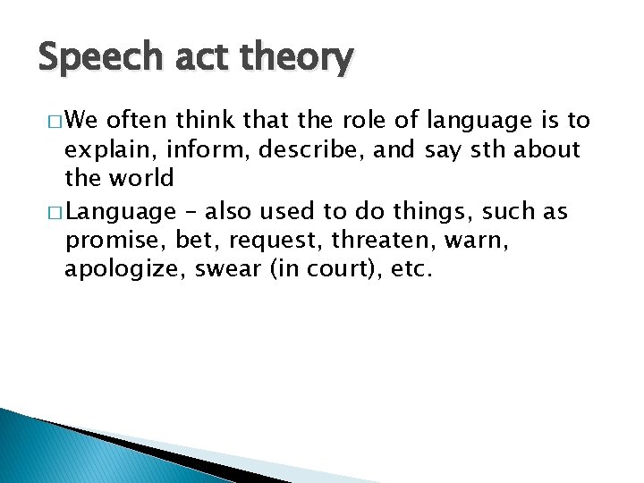 Speech act theory � We often think that the role of language is to