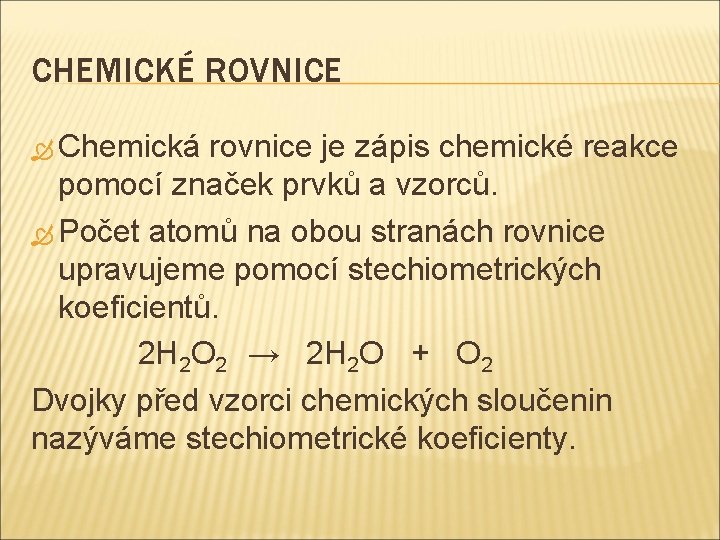 CHEMICKÉ ROVNICE Chemická rovnice je zápis chemické reakce pomocí značek prvků a vzorců. Počet