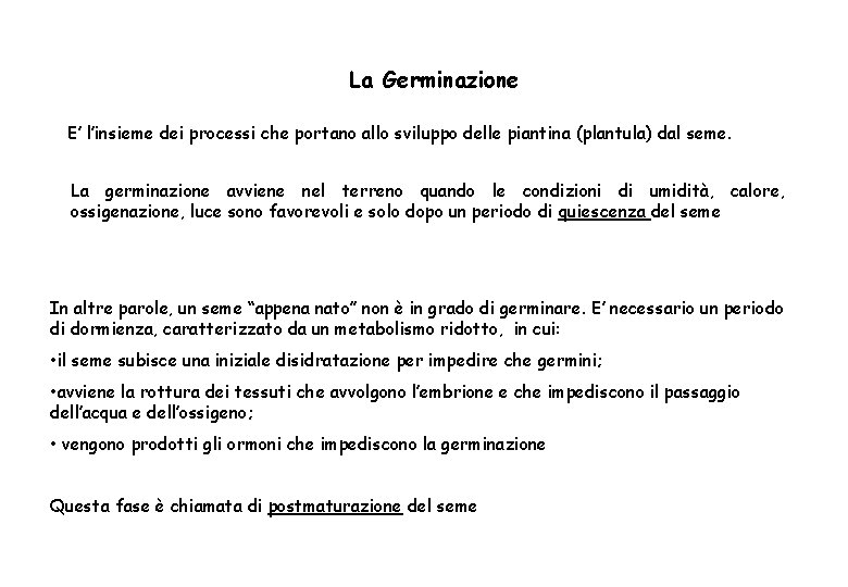 La Germinazione E’ l’insieme dei processi che portano allo sviluppo delle piantina (plantula) dal