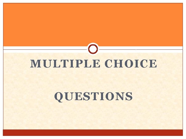 MULTIPLE CHOICE QUESTIONS 