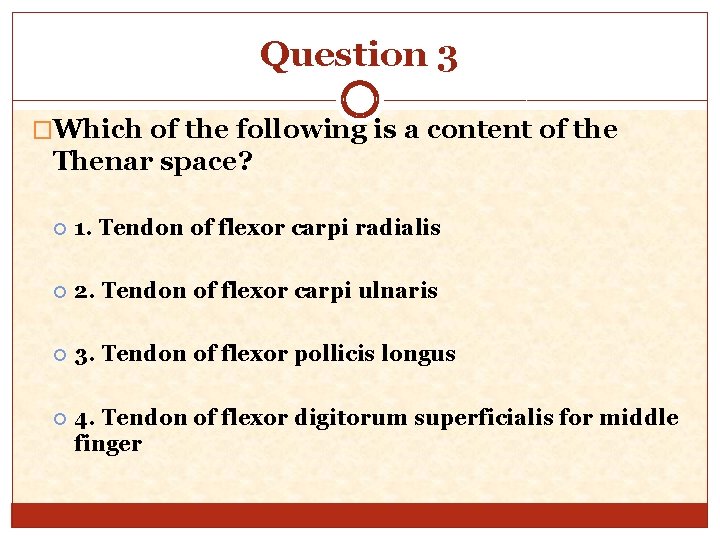 Question 3 �Which of the following is a content of the Thenar space? 1.