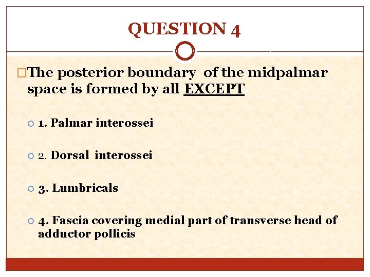 QUESTION 4 �The posterior boundary of the midpalmar space is formed by all EXCEPT