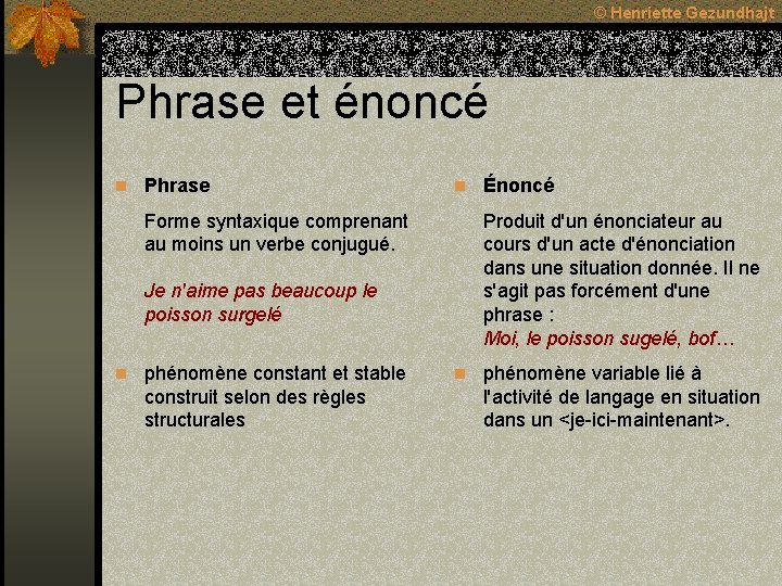 © Henriette Gezundhajt Phrase et énoncé n Phrase Forme syntaxique comprenant au moins un © Henriette Gezundhajt Phrase et énoncé n Phrase Forme syntaxique comprenant au moins un