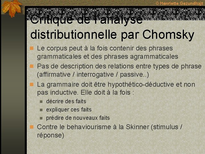 © Henriette Gezundhajt Critique de l’analyse distributionnelle par Chomsky n Le corpus peut à © Henriette Gezundhajt Critique de l’analyse distributionnelle par Chomsky n Le corpus peut à