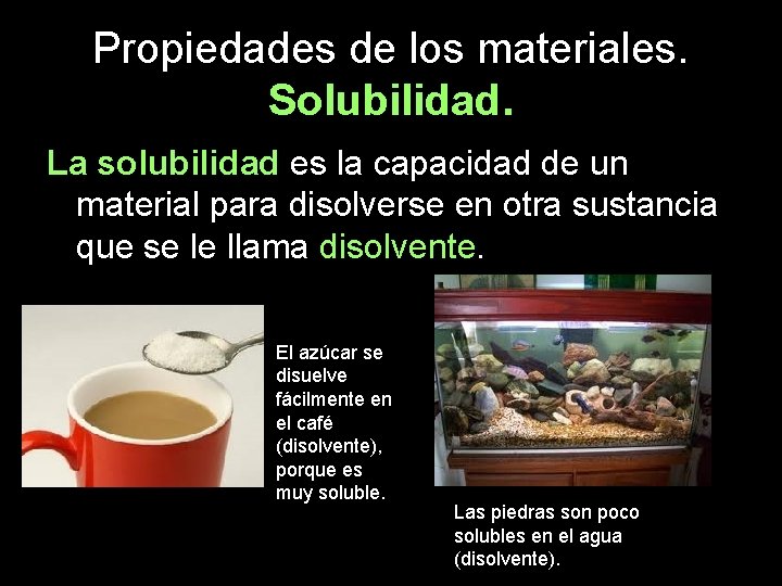 Propiedades de los materiales. Solubilidad. La solubilidad es la capacidad de un material para