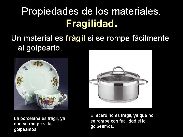 Propiedades de los materiales. Fragilidad. Un material es frágil si se rompe fácilmente al