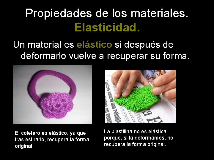 Propiedades de los materiales. Elasticidad. Un material es elástico si después de deformarlo vuelve