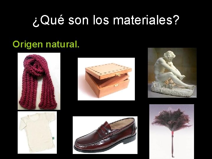 ¿Qué son los materiales? Origen natural. 