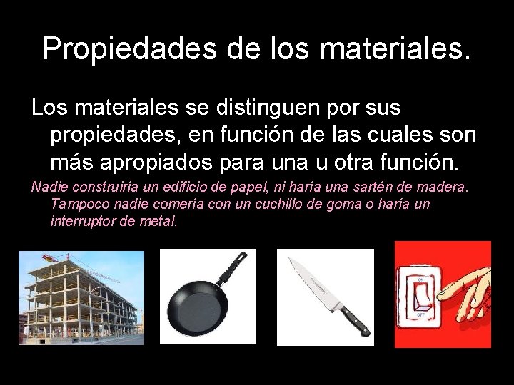 Propiedades de los materiales. Los materiales se distinguen por sus propiedades, en función de