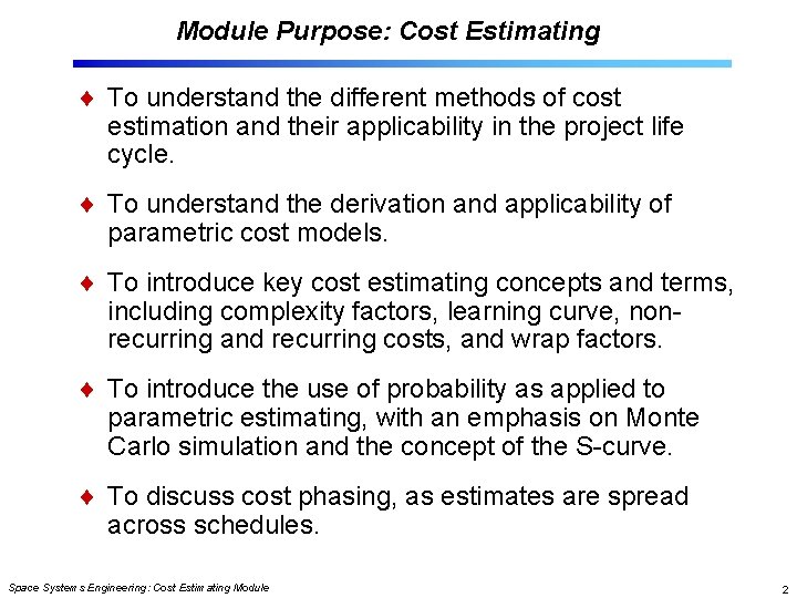 Module Purpose: Cost Estimating To understand the different methods of cost estimation and their