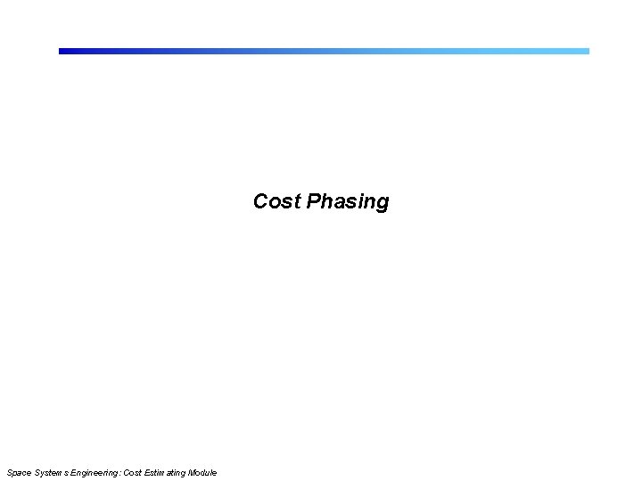 Cost Phasing Space Systems Engineering: Cost Estimating Module 