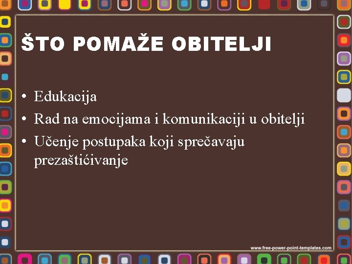 ŠTO POMAŽE OBITELJI • Edukacija • Rad na emocijama i komunikaciji u obitelji •