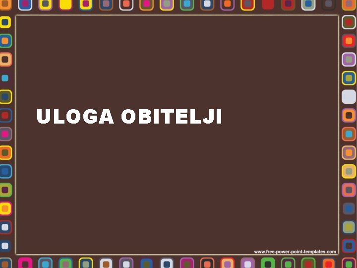 ULOGA OBITELJI 