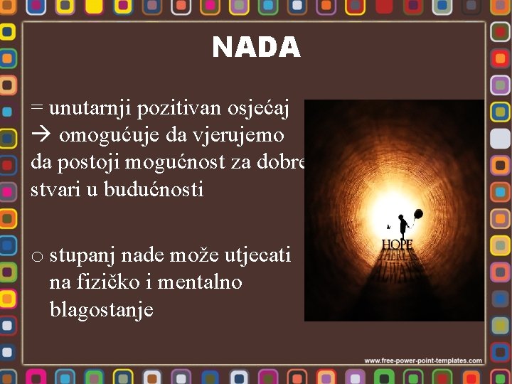 NADA = unutarnji pozitivan osjećaj omogućuje da vjerujemo da postoji mogućnost za dobre stvari