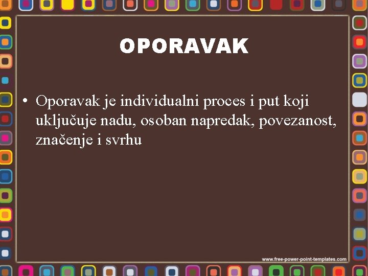 OPORAVAK • Oporavak je individualni proces i put koji uključuje nadu, osoban napredak, povezanost,