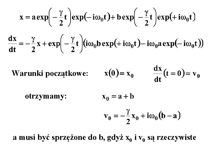 Warunki początkowe: otrzymamy: a musi być sprzężone do b, gdyż x 0 i v