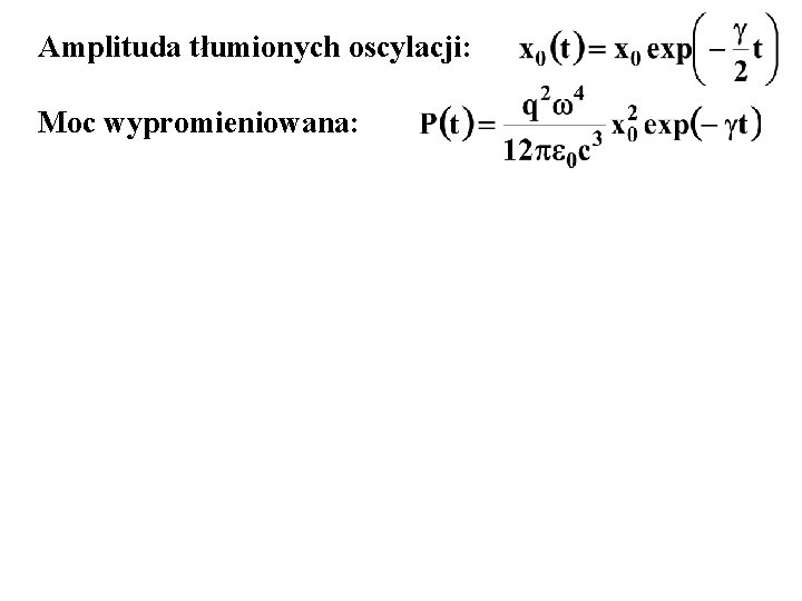 Amplituda tłumionych oscylacji: Moc wypromieniowana: 