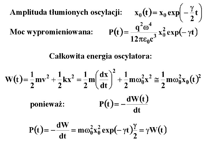 Amplituda tłumionych oscylacji: Moc wypromieniowana: Całkowita energia oscylatora: ponieważ: 