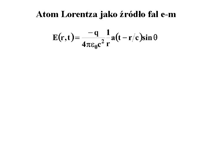 Atom Lorentza jako źródło fal e-m 