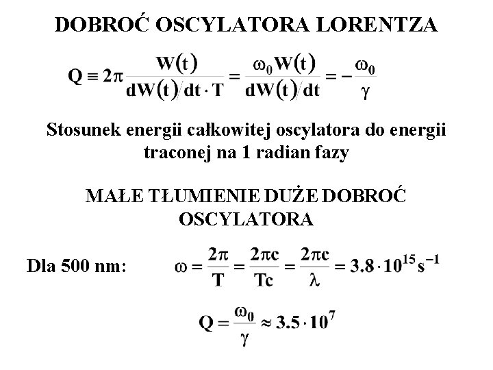 DOBROĆ OSCYLATORA LORENTZA Stosunek energii całkowitej oscylatora do energii traconej na 1 radian fazy