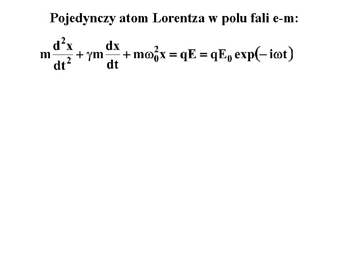 Pojedynczy atom Lorentza w polu fali e-m: 