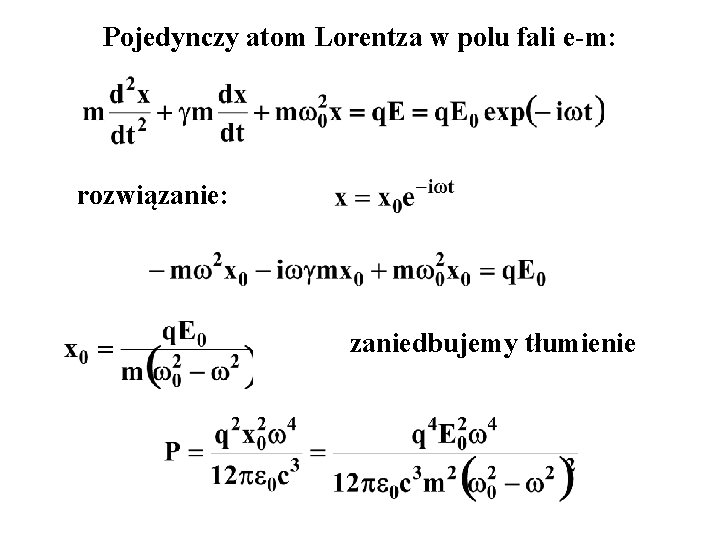Pojedynczy atom Lorentza w polu fali e-m: rozwiązanie: zaniedbujemy tłumienie 