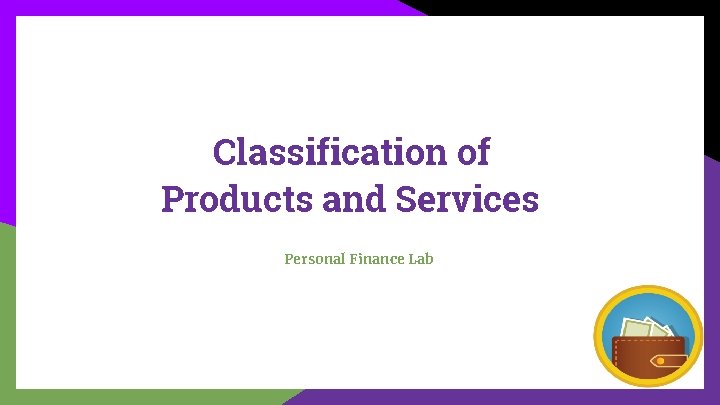 Classification of Products and Services Personal Finance Lab 