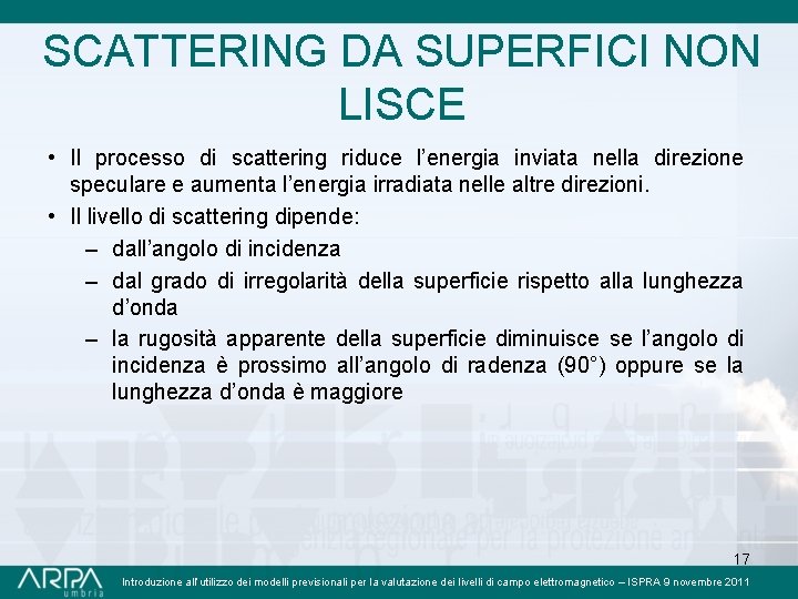 SCATTERING DA SUPERFICI NON LISCE • Il processo di scattering riduce l’energia inviata nella