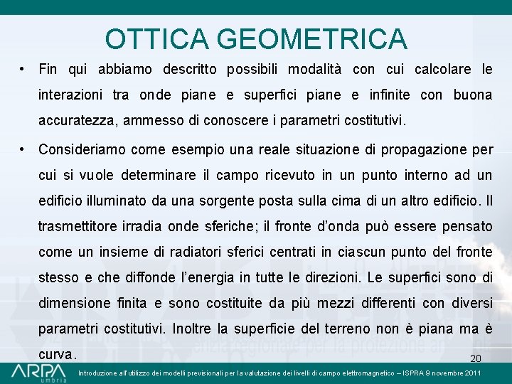 OTTICA GEOMETRICA • Fin qui abbiamo descritto possibili modalità con cui calcolare le interazioni