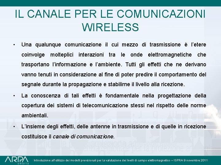 IL CANALE PER LE COMUNICAZIONI WIRELESS • Una qualunque comunicazione il cui mezzo di