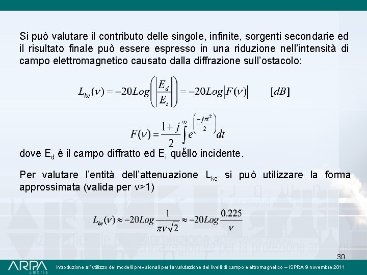 Si può valutare il contributo delle singole, infinite, sorgenti secondarie ed il risultato finale