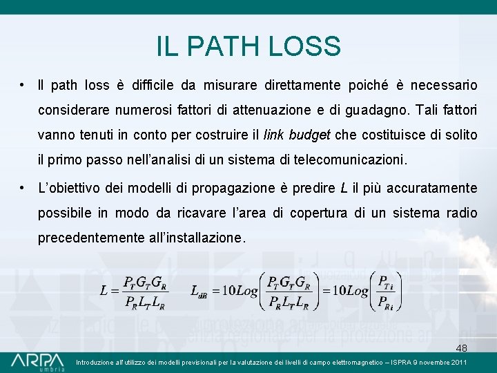 IL PATH LOSS • ll path loss è difficile da misurare direttamente poiché è