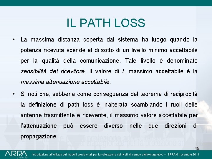 IL PATH LOSS • La massima distanza coperta dal sistema ha luogo quando la