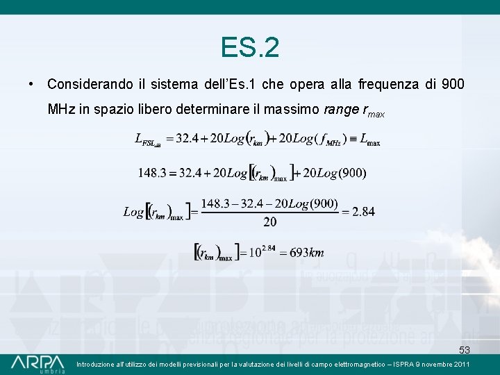 ES. 2 • Considerando il sistema dell’Es. 1 che opera alla frequenza di 900