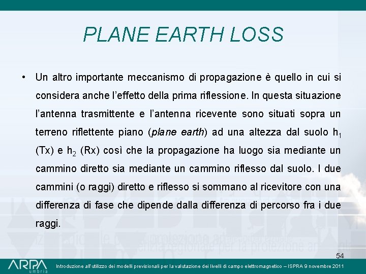 PLANE EARTH LOSS • Un altro importante meccanismo di propagazione è quello in cui