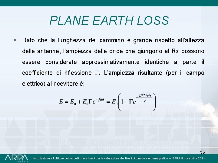 PLANE EARTH LOSS • Dato che la lunghezza del cammino è grande rispetto all’altezza