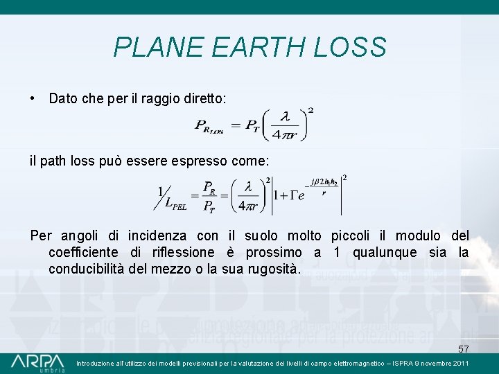PLANE EARTH LOSS • Dato che per il raggio diretto: il path loss può